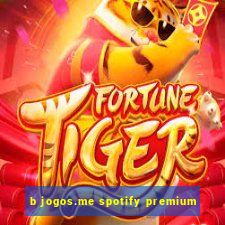 b jogos.me spotify premium