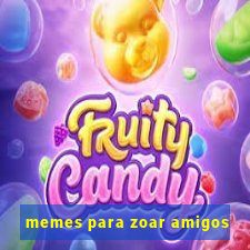 memes para zoar amigos