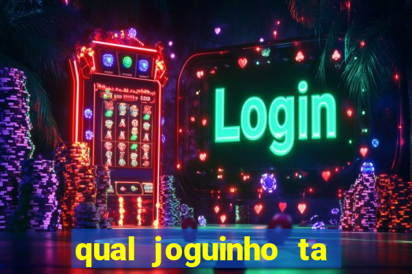 qual joguinho ta pagando agora