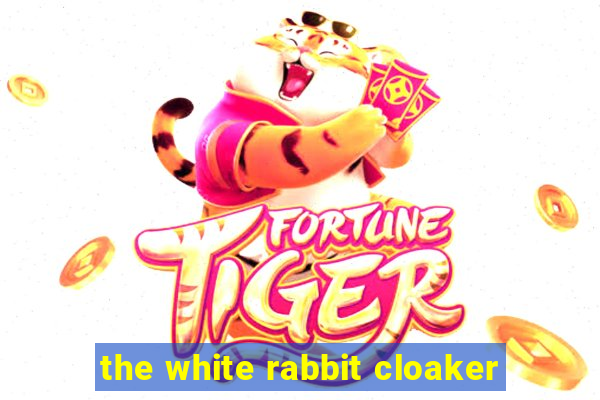 the white rabbit cloaker