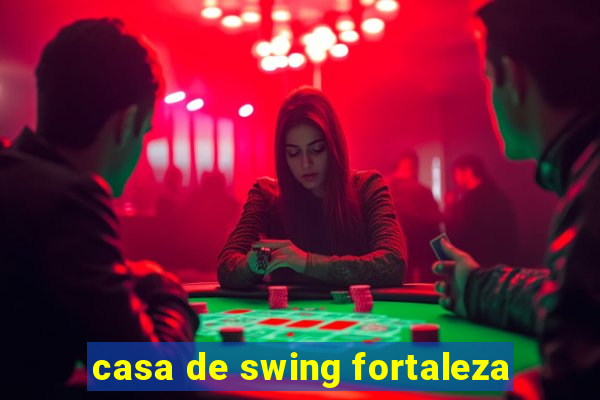 casa de swing fortaleza