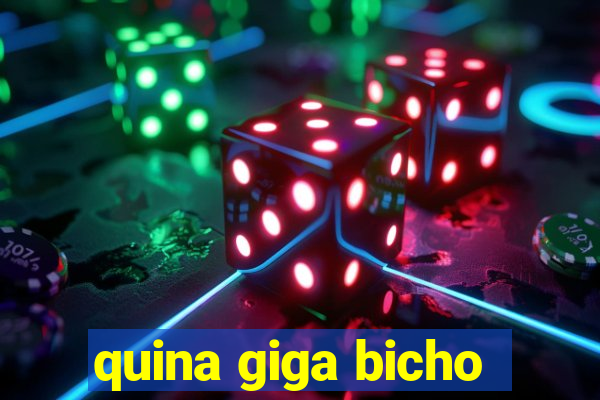 quina giga bicho