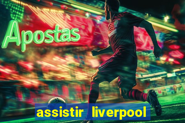 assistir liverpool x monterrey ao vivo futemax