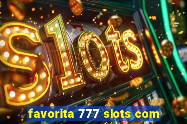 favorita 777 slots com