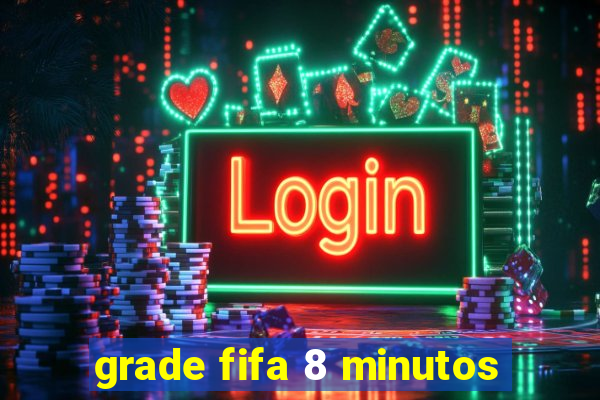 grade fifa 8 minutos