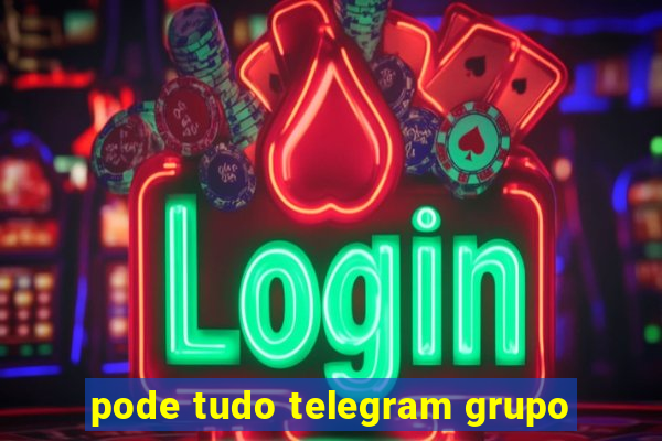 pode tudo telegram grupo