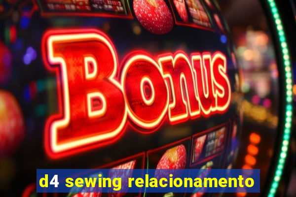 d4 sewing relacionamento