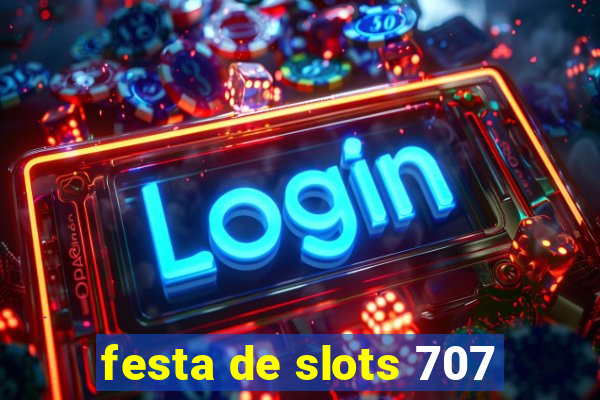 festa de slots 707