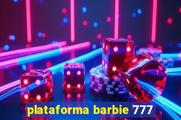 plataforma barbie 777