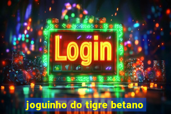 joguinho do tigre betano