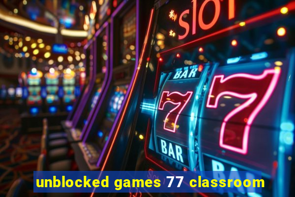 unblocked games 77 classroom