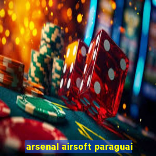 arsenal airsoft paraguai