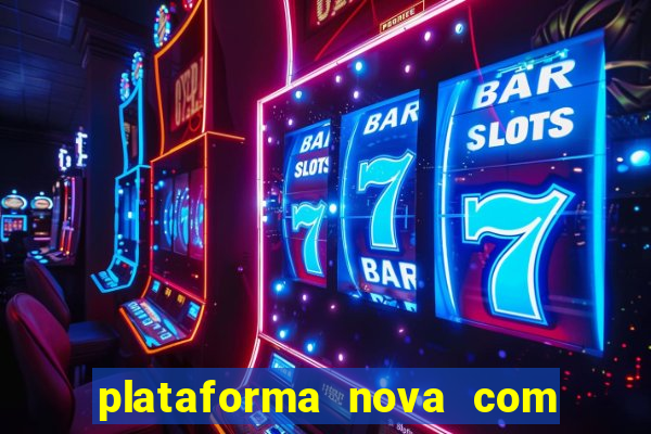 plataforma nova com bonus de cadastro sem deposito