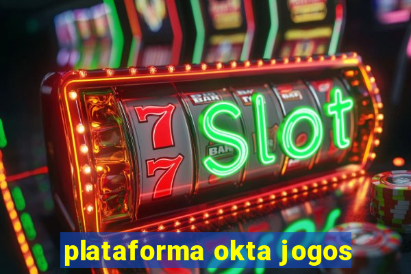 plataforma okta jogos