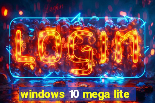 windows 10 mega lite