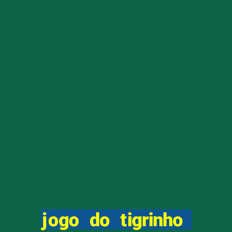 jogo do tigrinho teste gratis