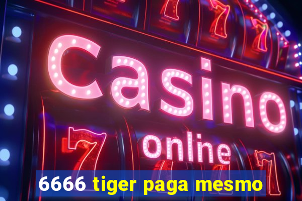 6666 tiger paga mesmo