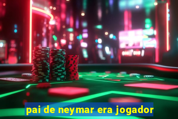 pai de neymar era jogador