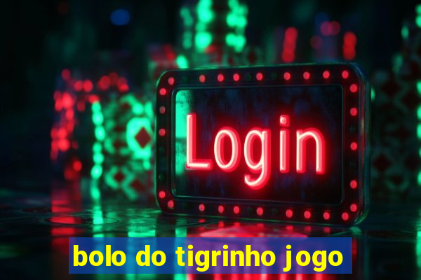 bolo do tigrinho jogo