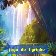 jogo do tigrinho gratis sem deposito