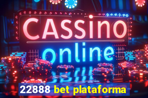 22888 bet plataforma