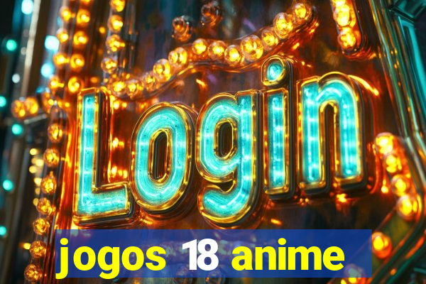 jogos 18 anime