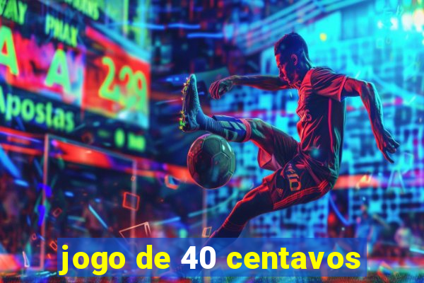 jogo de 40 centavos