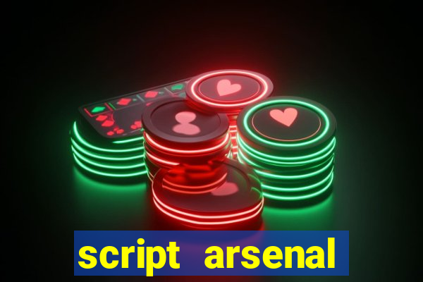 script arsenal pastebin aimbot