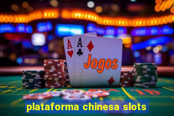 plataforma chinesa slots