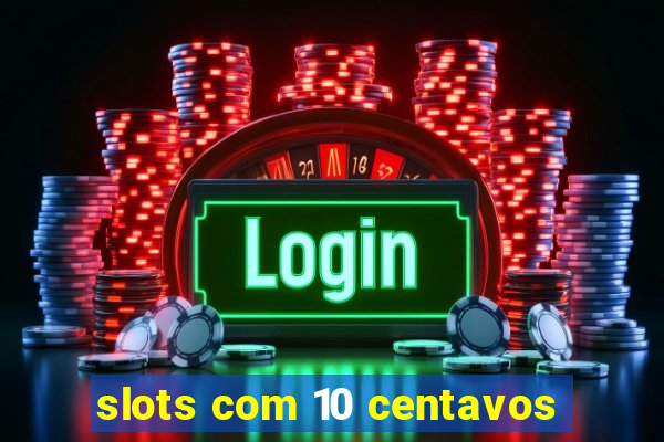 slots com 10 centavos