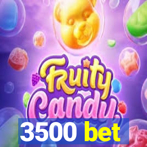 3500 bet