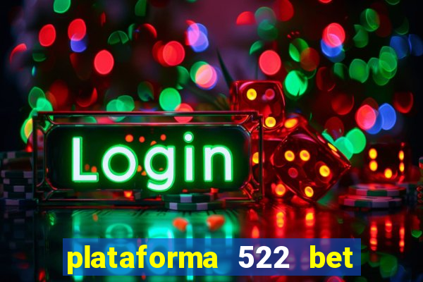 plataforma 522 bet 茅 confi谩vel