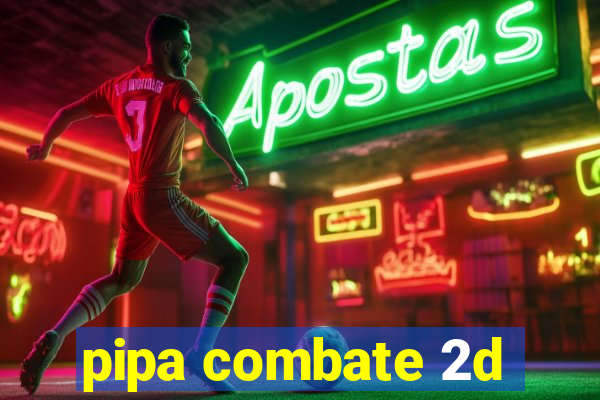 pipa combate 2d