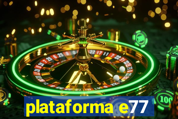 plataforma e77