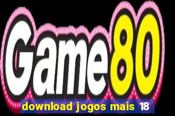 download jogos mais 18