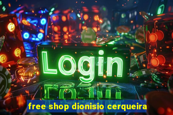 free shop dionisio cerqueira