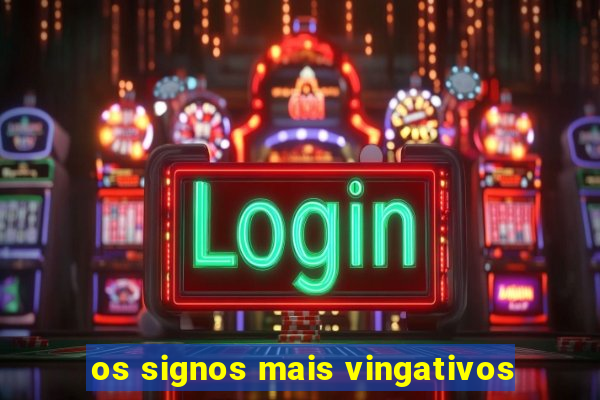 os signos mais vingativos