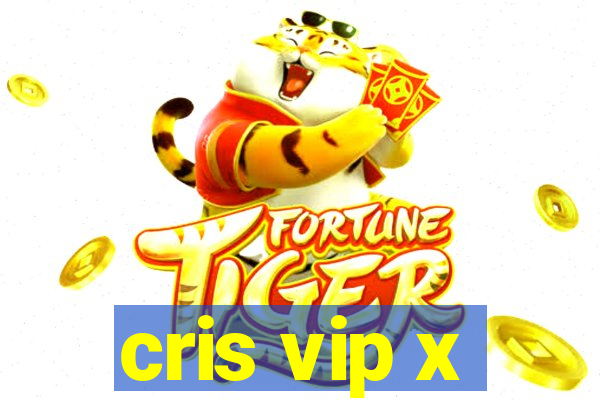 cris vip x