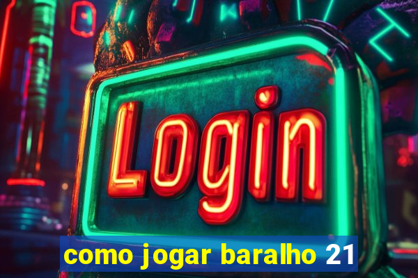 como jogar baralho 21