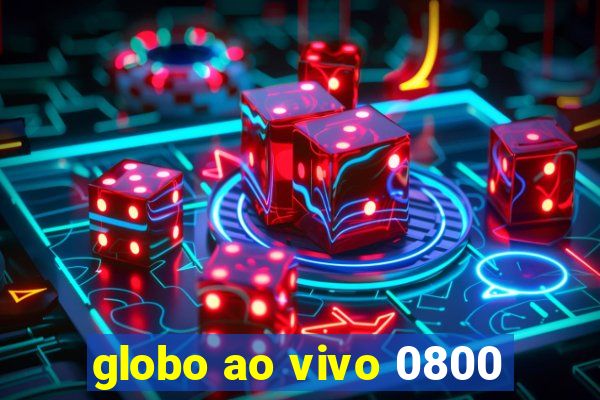 globo ao vivo 0800