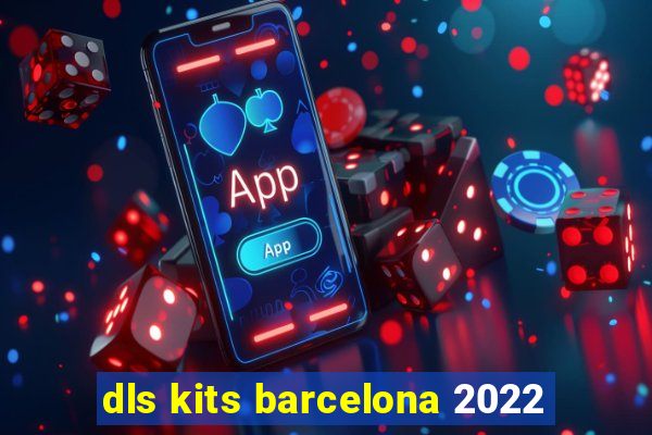 dls kits barcelona 2022