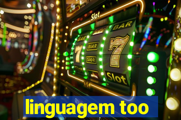 linguagem too