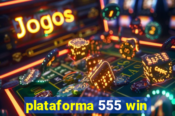 plataforma 555 win