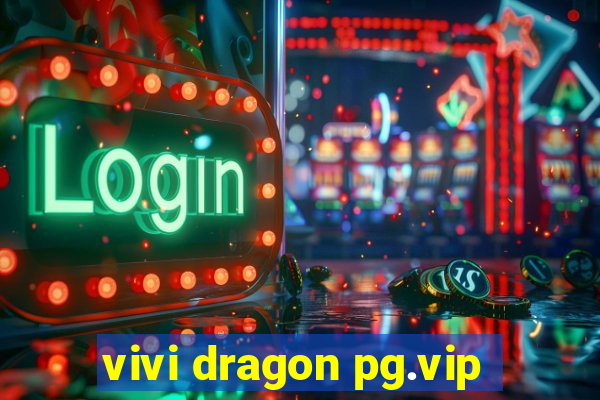 vivi dragon pg.vip