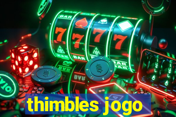 thimbles jogo