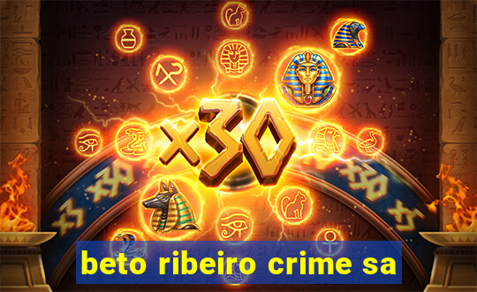 beto ribeiro crime sa