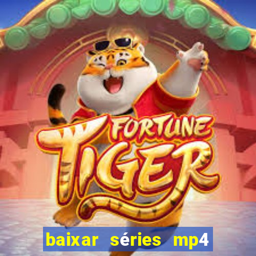 baixar séries mp4 fora do ar