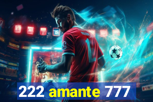 222 amante 777