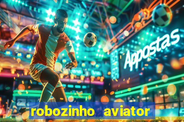 robozinho aviator bet nacional