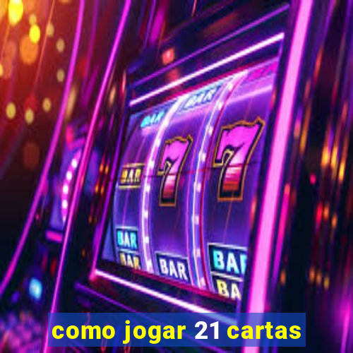 como jogar 21 cartas